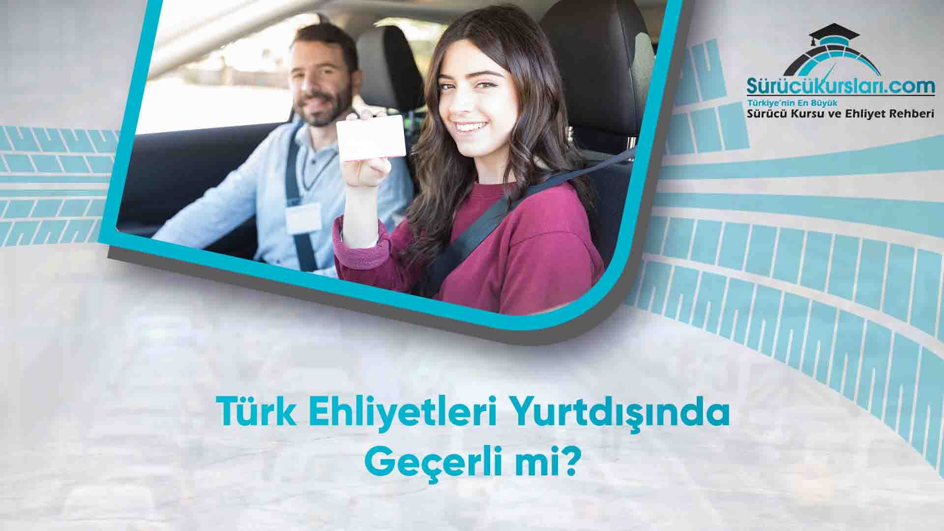 Türk Ehliyetleri Yurtdışında Geçerli mi