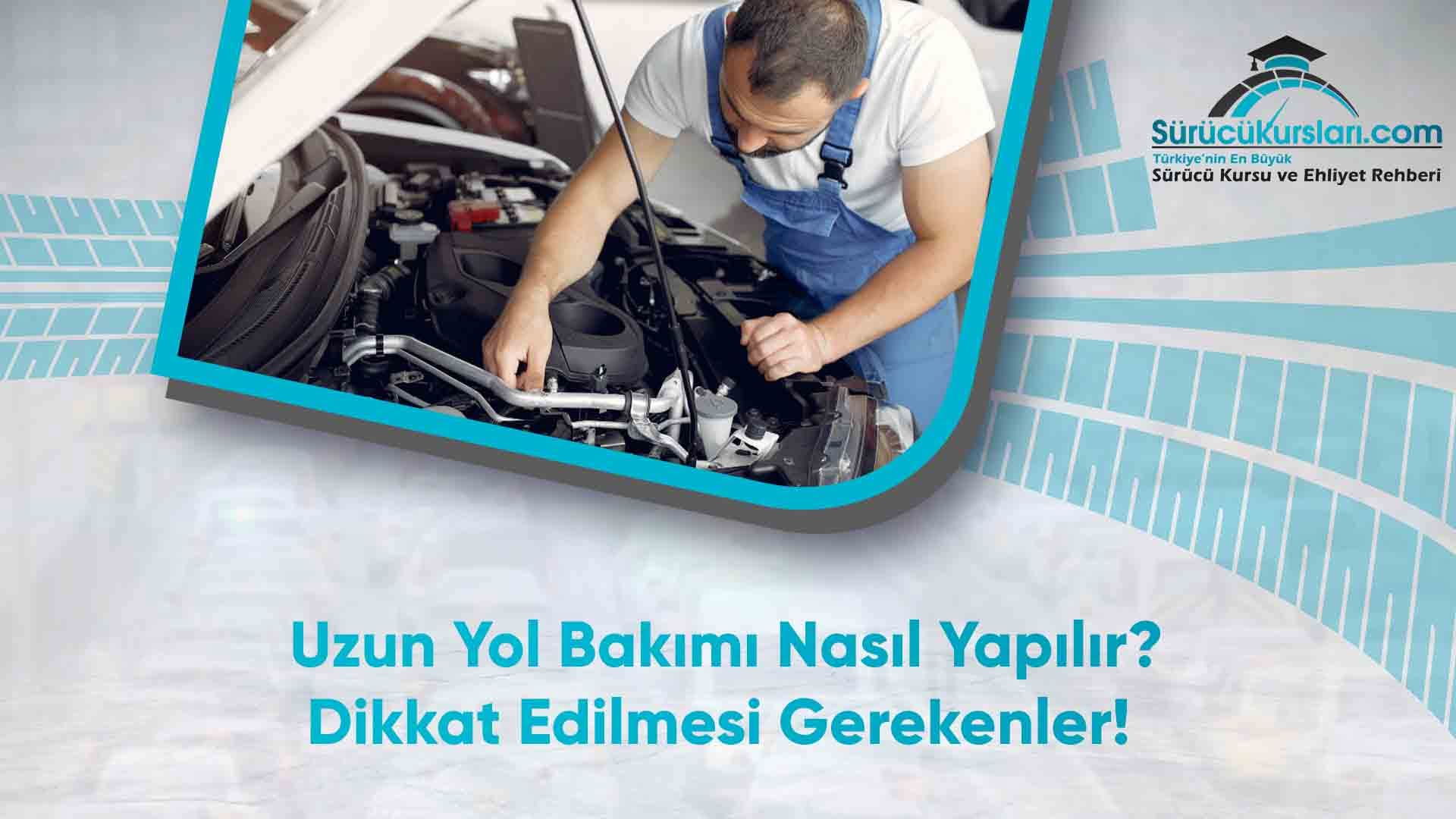 Uzun Yol Bakımı Nasıl Yapılır? Dikkat Edilmesi Gerekenler
