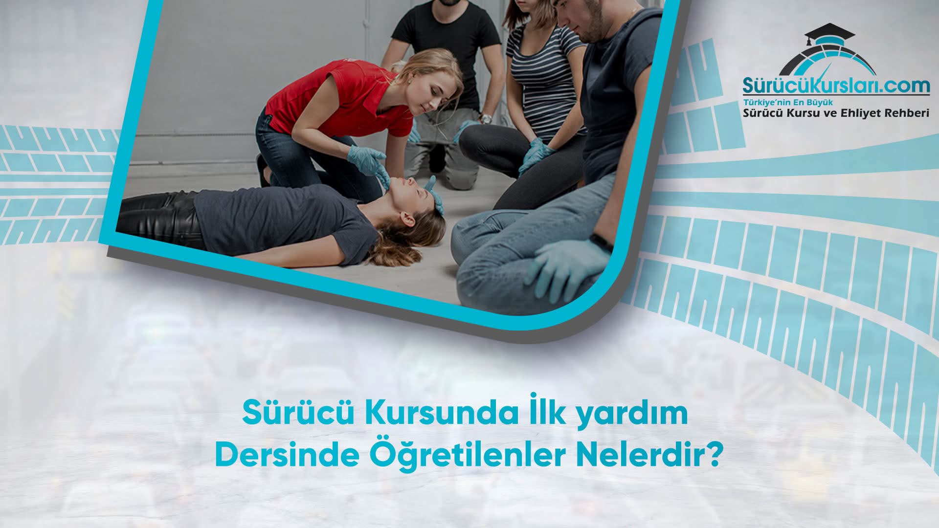 Sürücü Kursunda İlk yardım Dersinde Öğretilenler Nelerdir