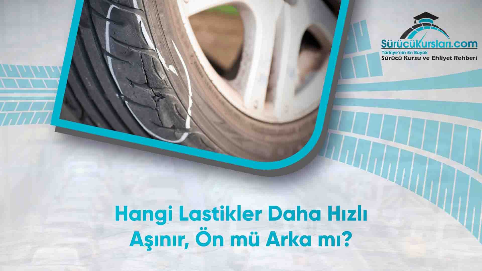 Hangi Lastikler Daha Hızlı Aşınır, Ön mü Arka mı