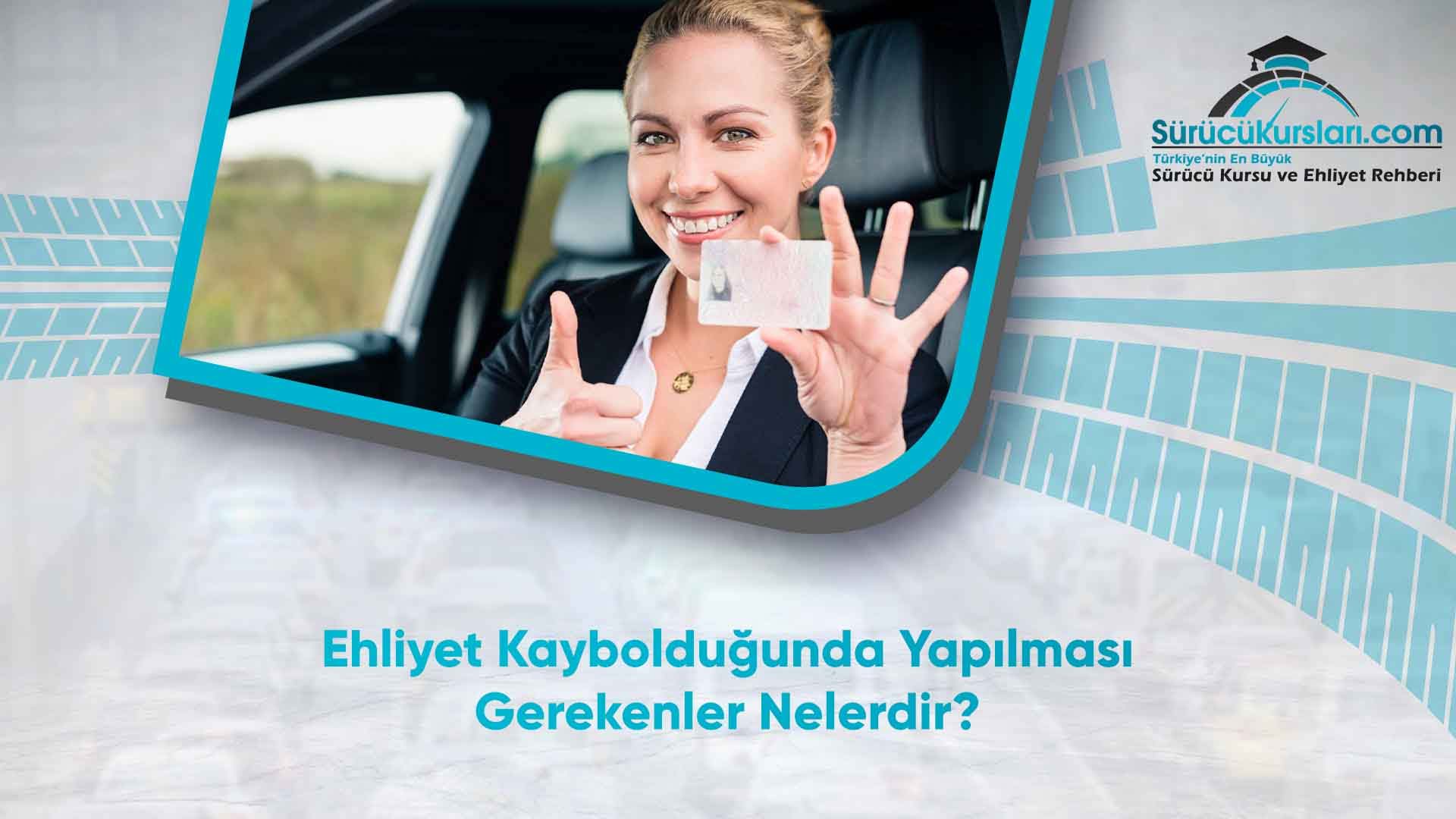 Ehliyet Kaybolduğunda Yapılması Gerekenler Nelerdir