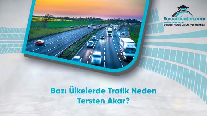 Bazı Ülkelerde Trafik Neden Tersten Akar