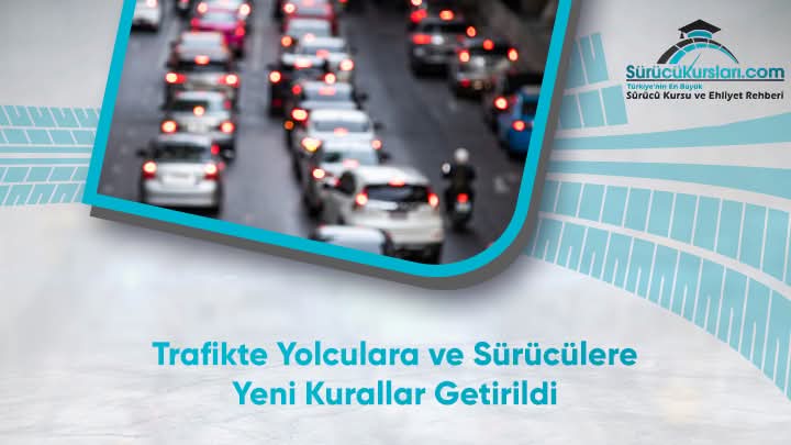 Trafikte Yolculara ve Sürücülere Yeni Kurallar Getirildi