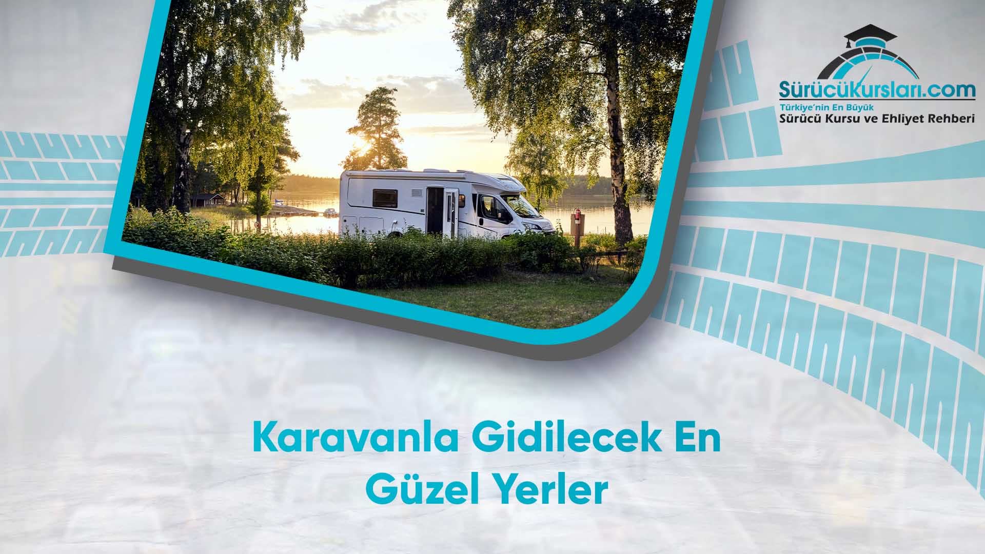 Karavanla Gidilecek En Güzel Yerler