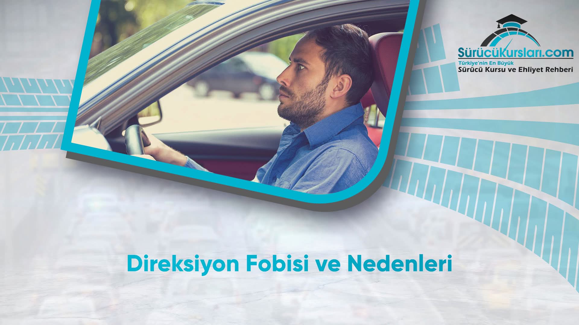 Direksiyon Fobisi ve Nedenleri
