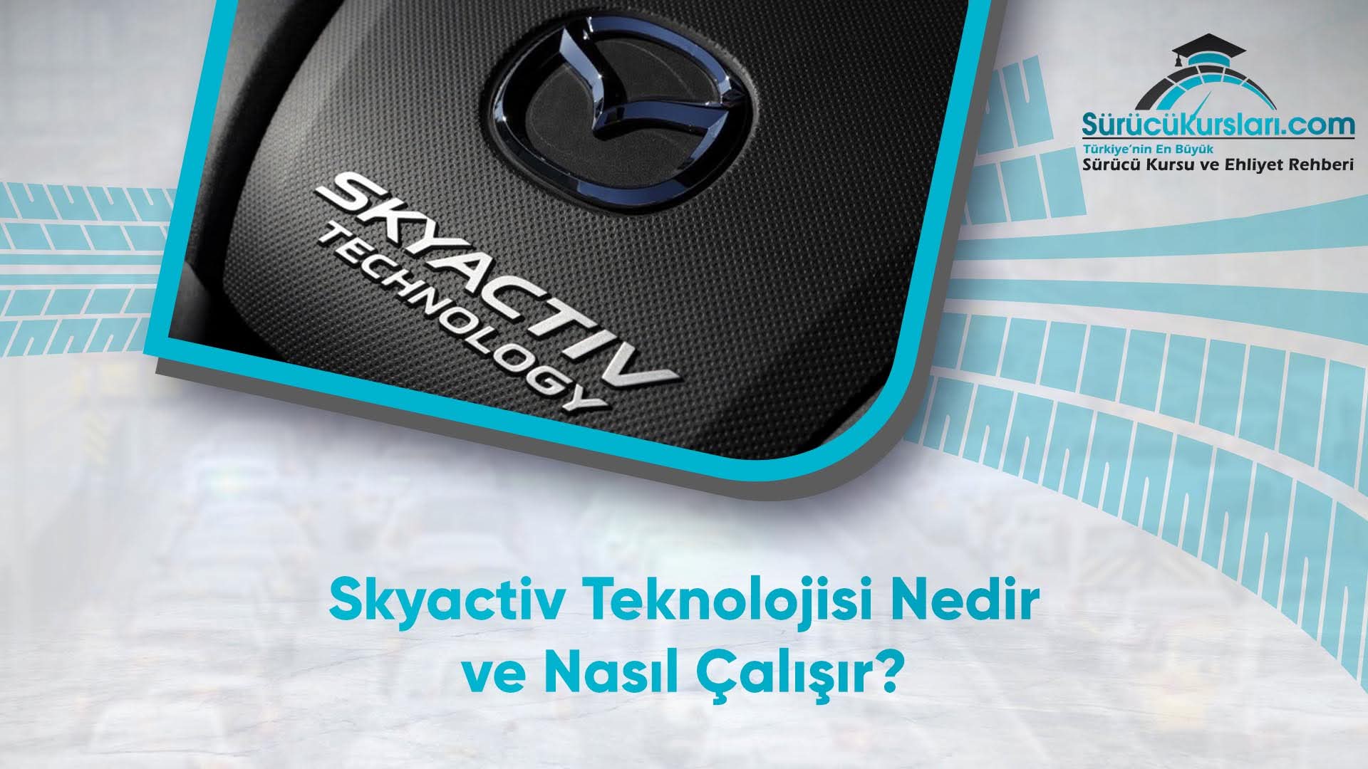 Skyactiv Teknolojisi Nedir ve Nasıl Çalışır