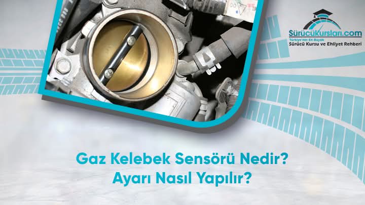 Gaz Kelebek Sensörü Nedir? Ayarı Nasıl Yapılır