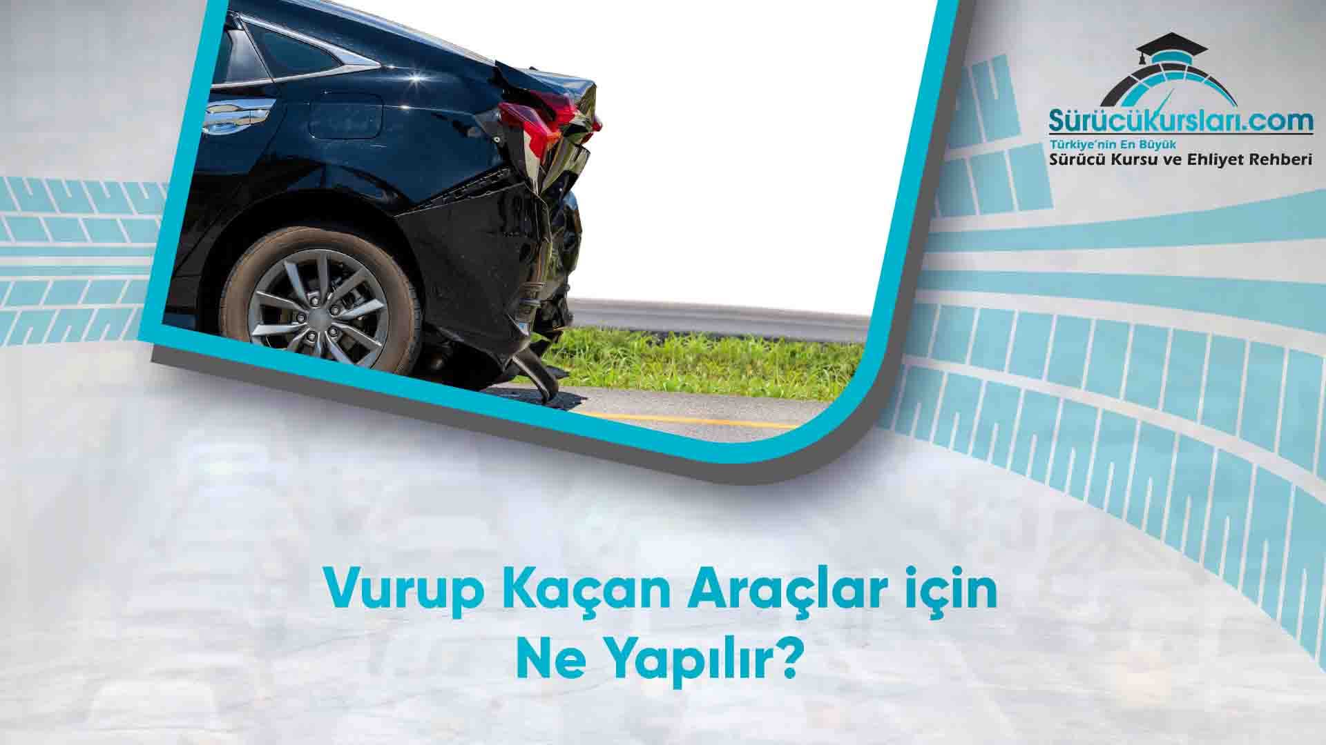 Vurup Kaçan Araçlar için Ne Yapılır