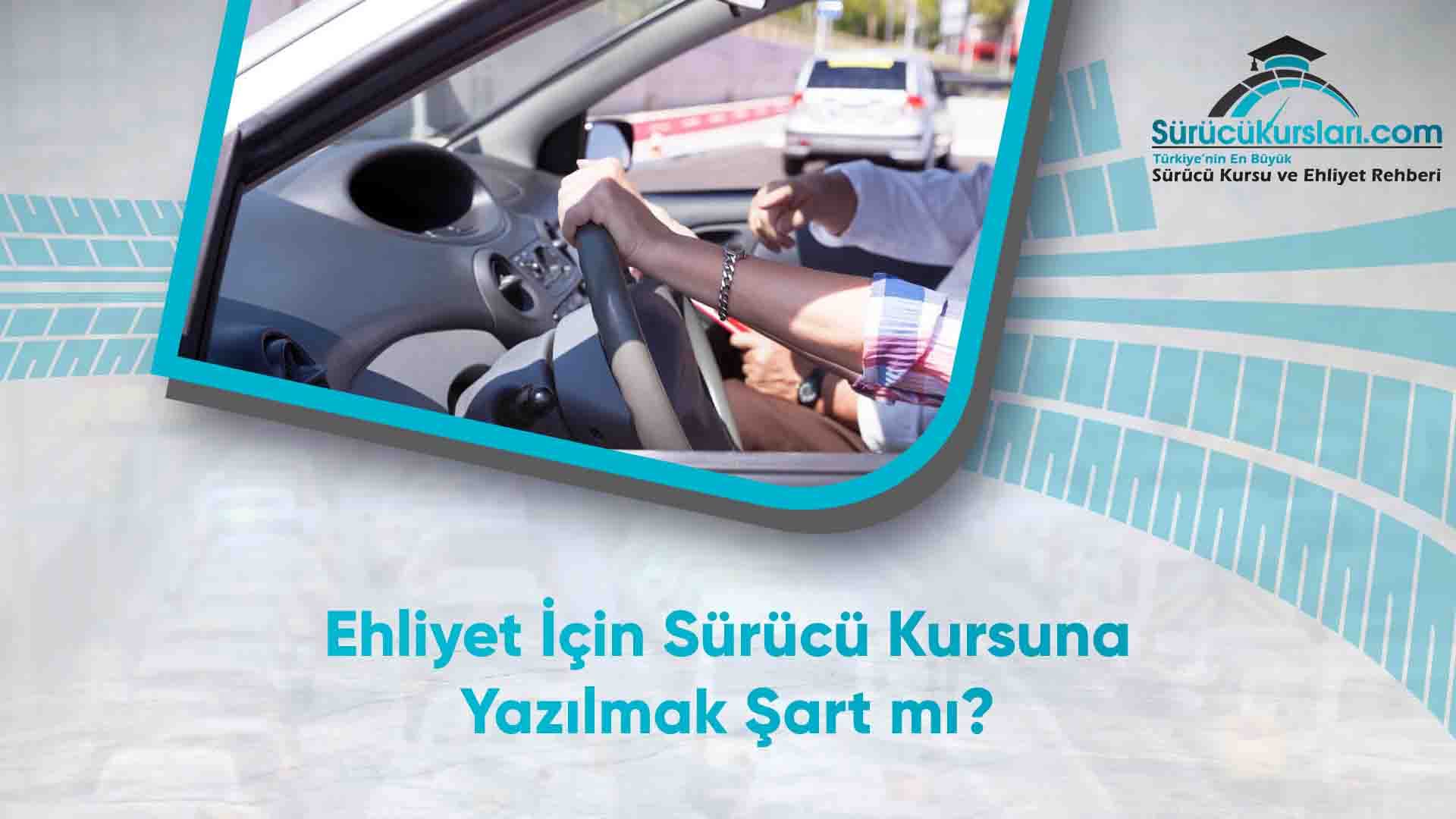 Ehliyet İçin Sürücü Kursuna Yazılmak Şart mı