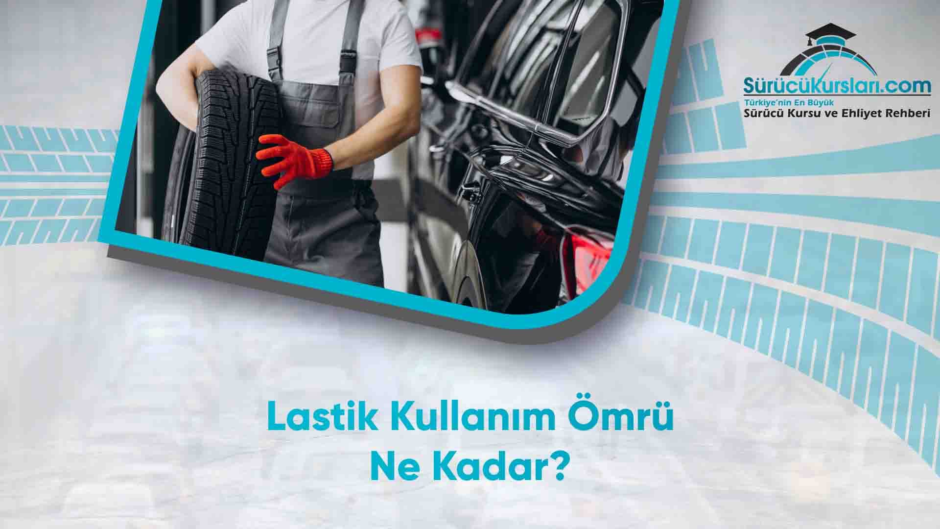 Lastik Kullanım Ömrü Ne Kadar