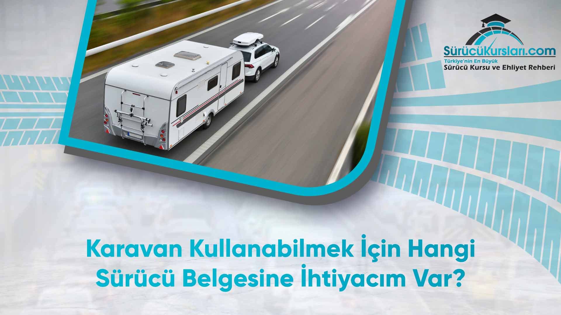 Karavan Kullanabilmek İçin Hangi Sürücü Belgesine İhtiyacım Var