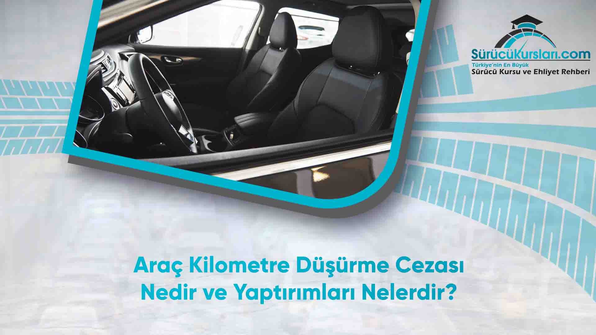 Araç Kilometre Düşürme Cezası Nedir ve Yaptırımları Nelerdir