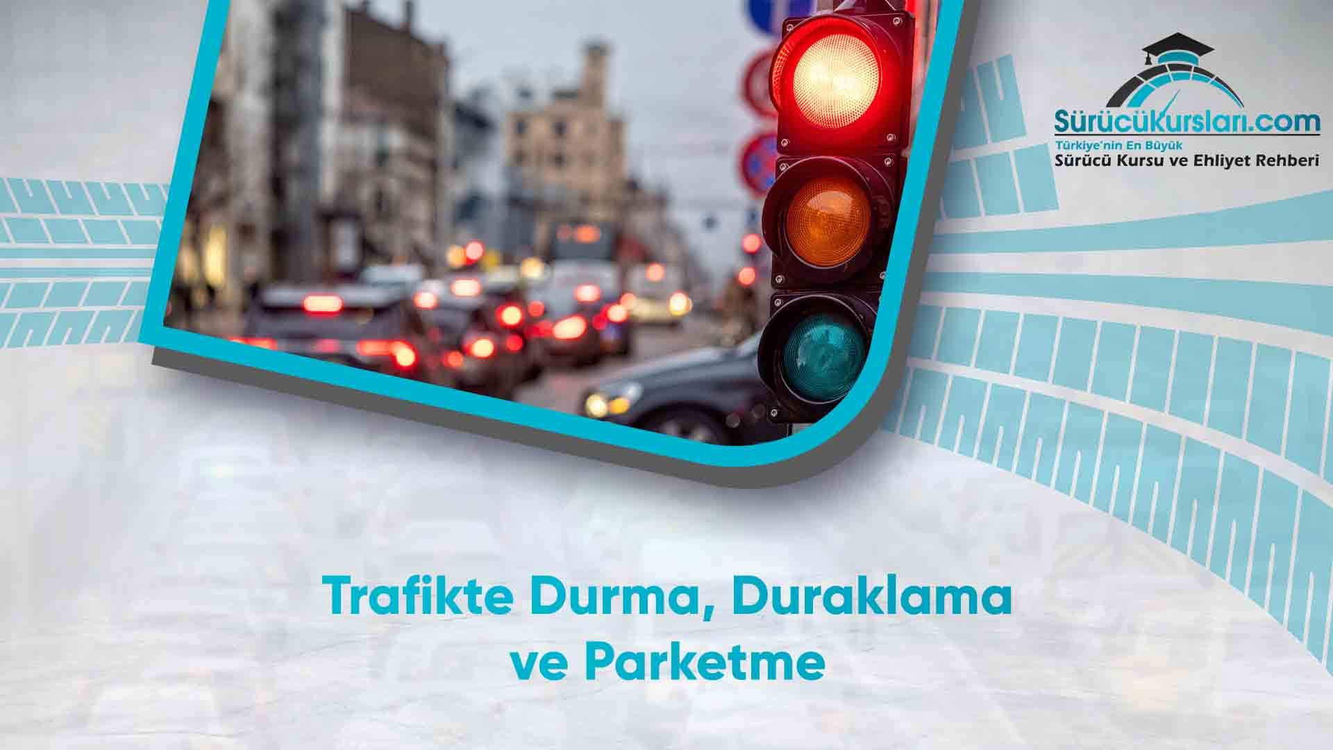 Trafikte Durma, Duraklama ve Parketme