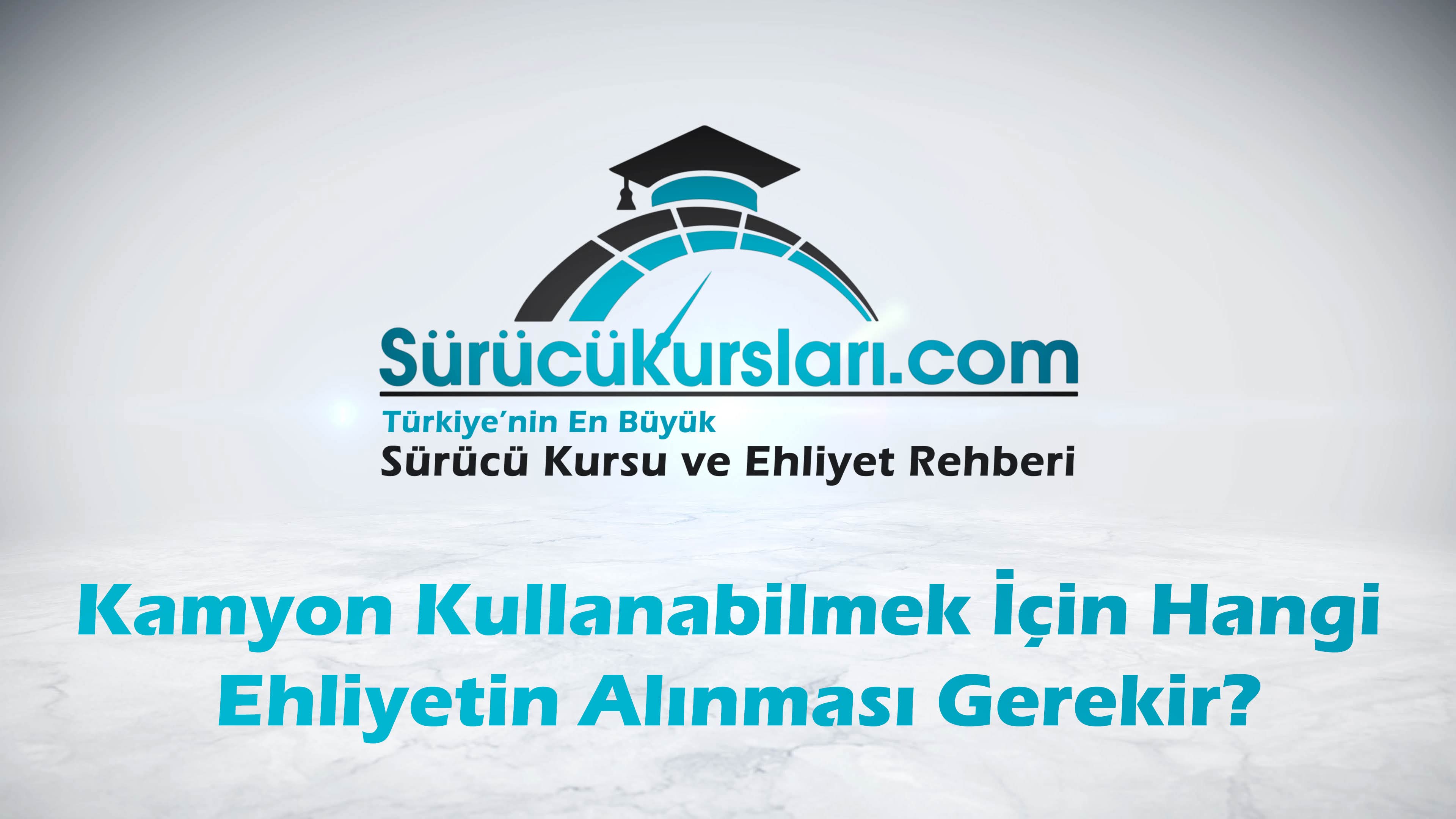 Kamyon Kullanabilmek İçin Hangi Ehliyetin Alınması Gerekir