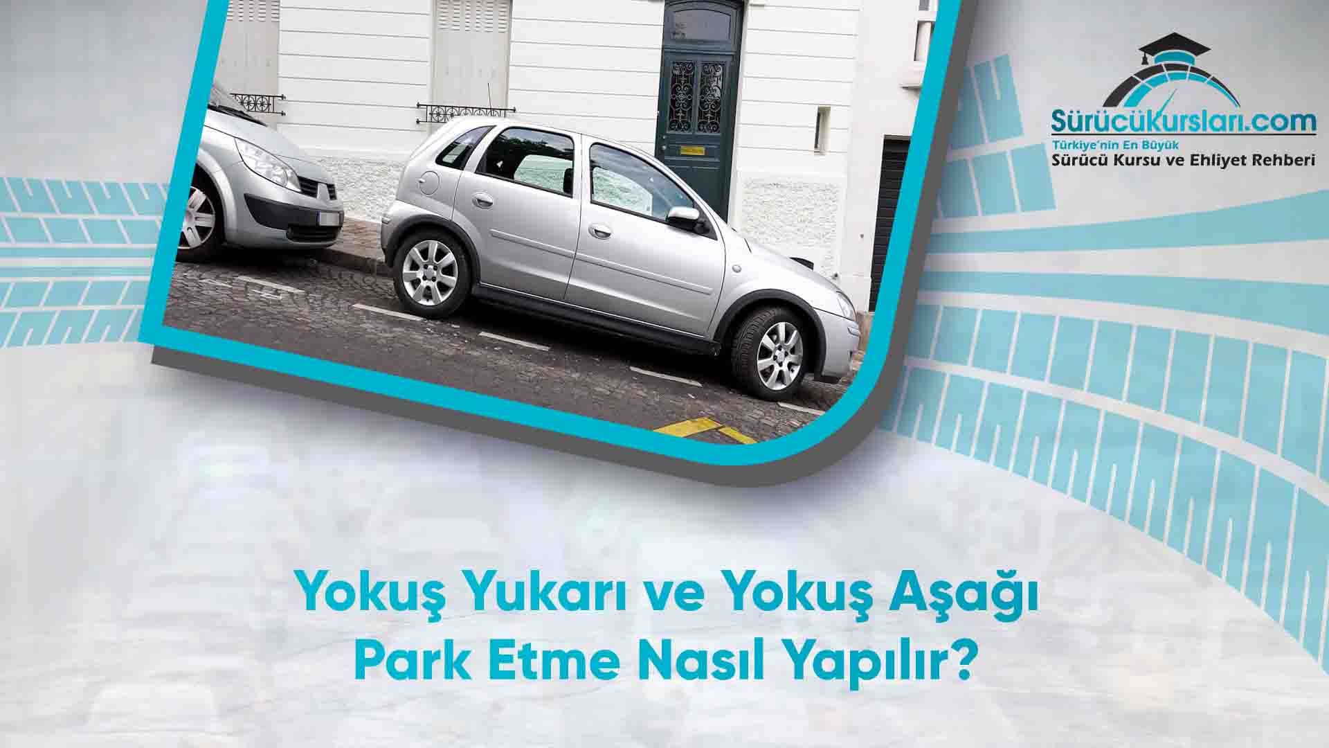 Yokuş Yukarı ve Yokuş Aşağı Park Etme Nasıl Yapılır