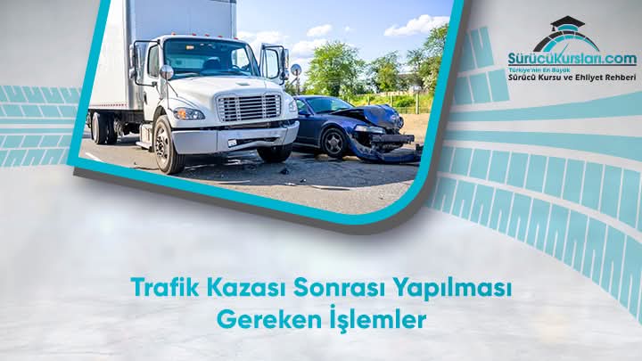 Trafik Kazası Sonrası Yapılması Gereken İşlemler