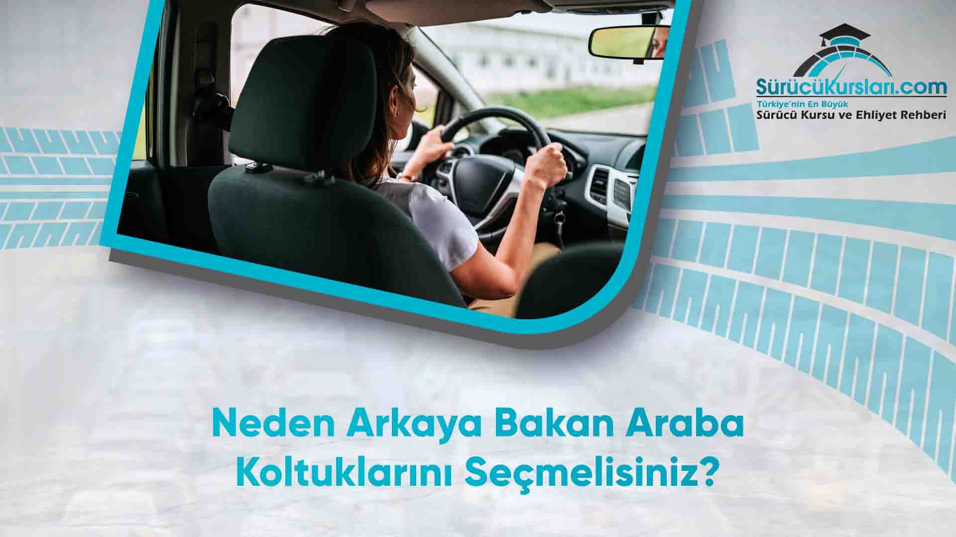 Neden Arkaya Bakan Araba Koltuklarını Seçmelisiniz