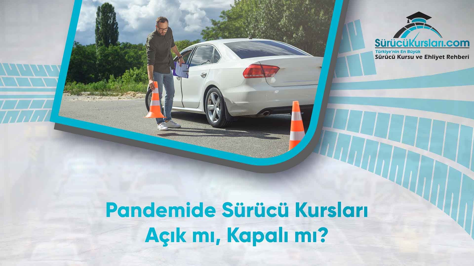Pandemide Sürücü Kursları Açık mı, Kapalı mı