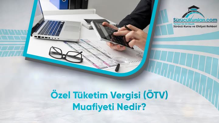 Özel Tüketim Vergisi (ÖTV) Muafiyeti Nedir