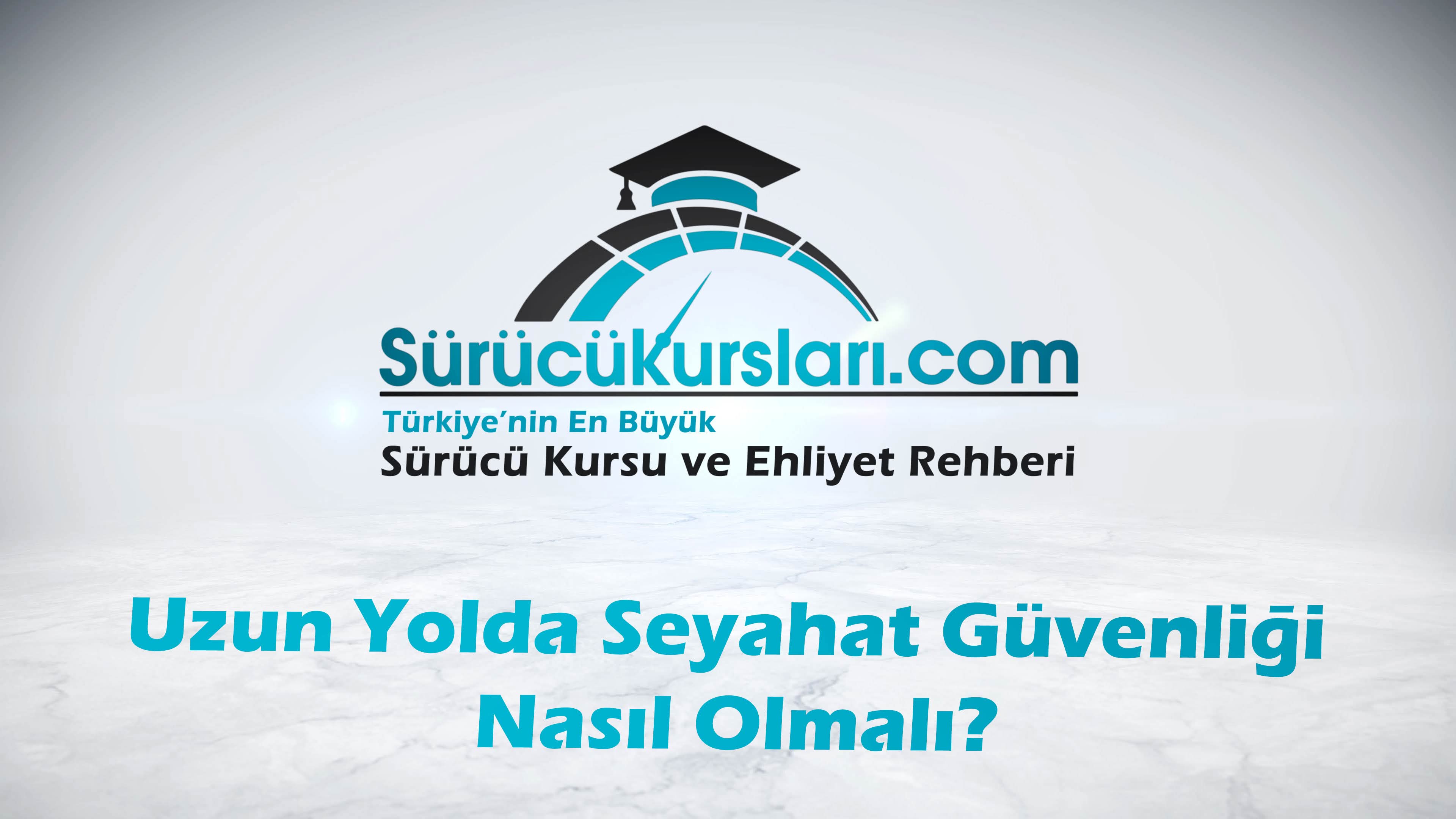 Uzun Yolda Seyahat Güvenliği Nasıl Olmalı