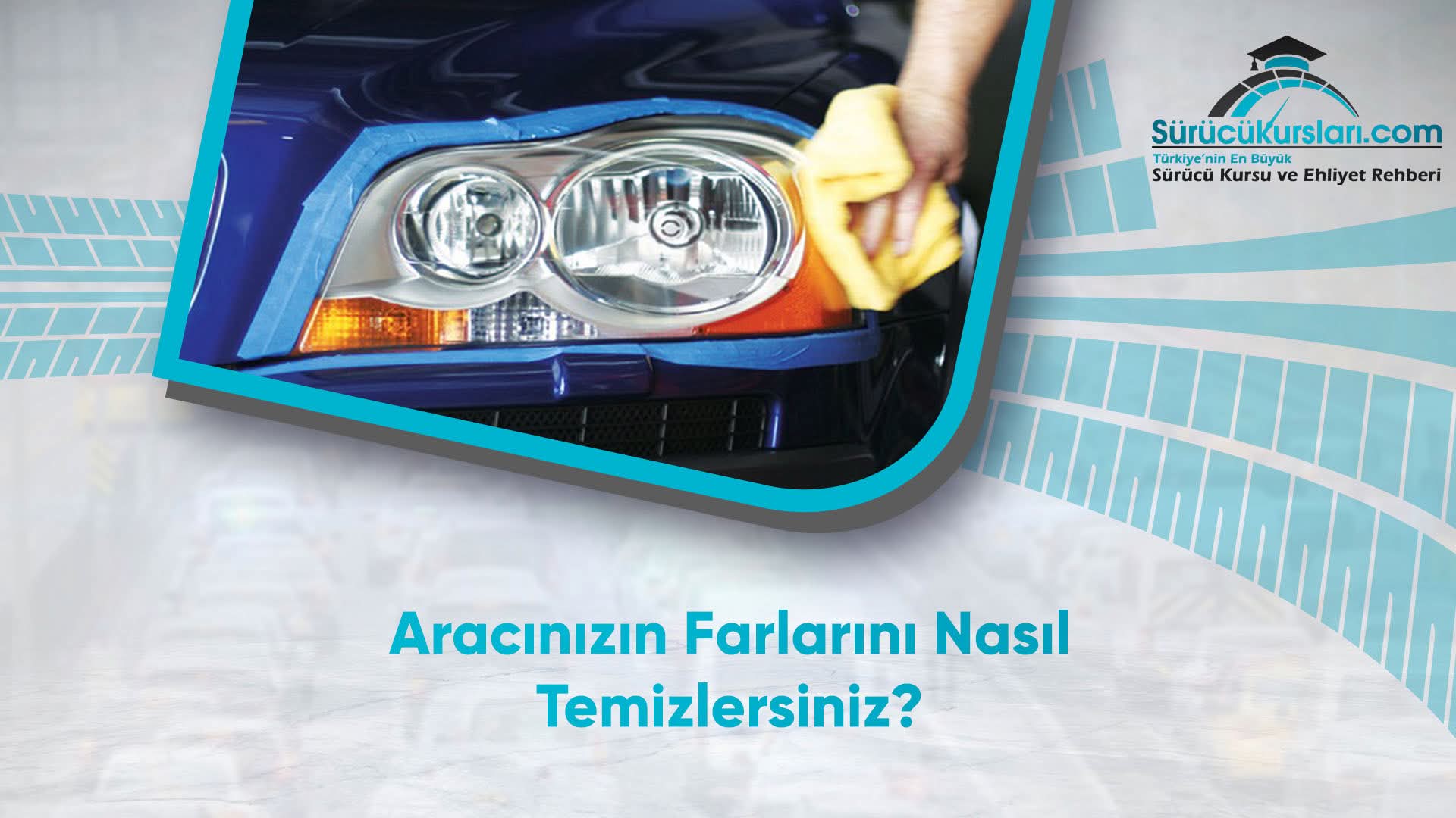 Aracınızın Farlarını Nasıl Temizlersiniz