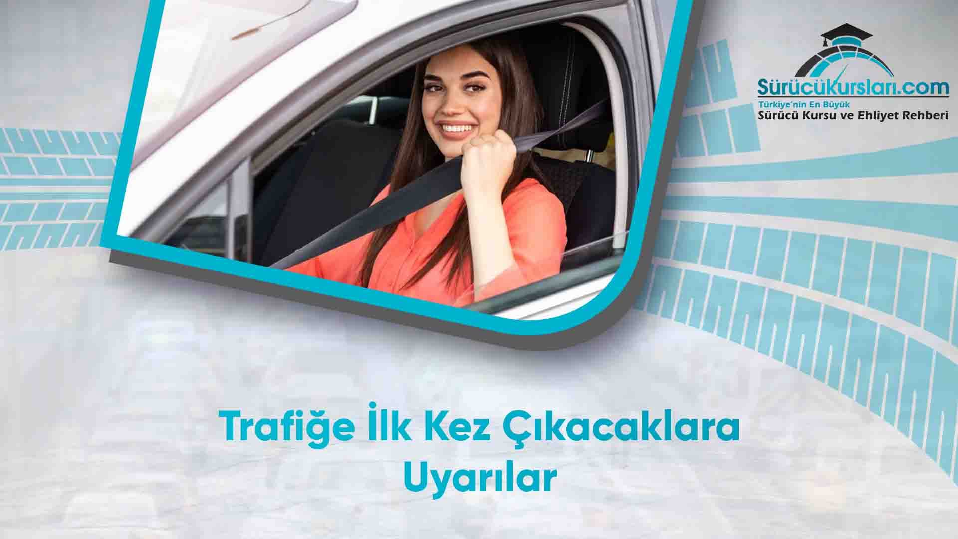 Trafiğe İlk Kez Çıkacaklara Uyarılar