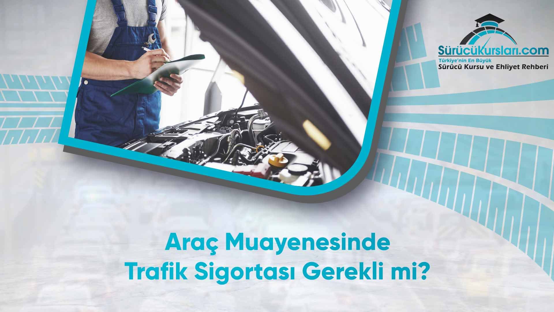 Araç Muayenesinde Trafik Sigortası Gerekli mi