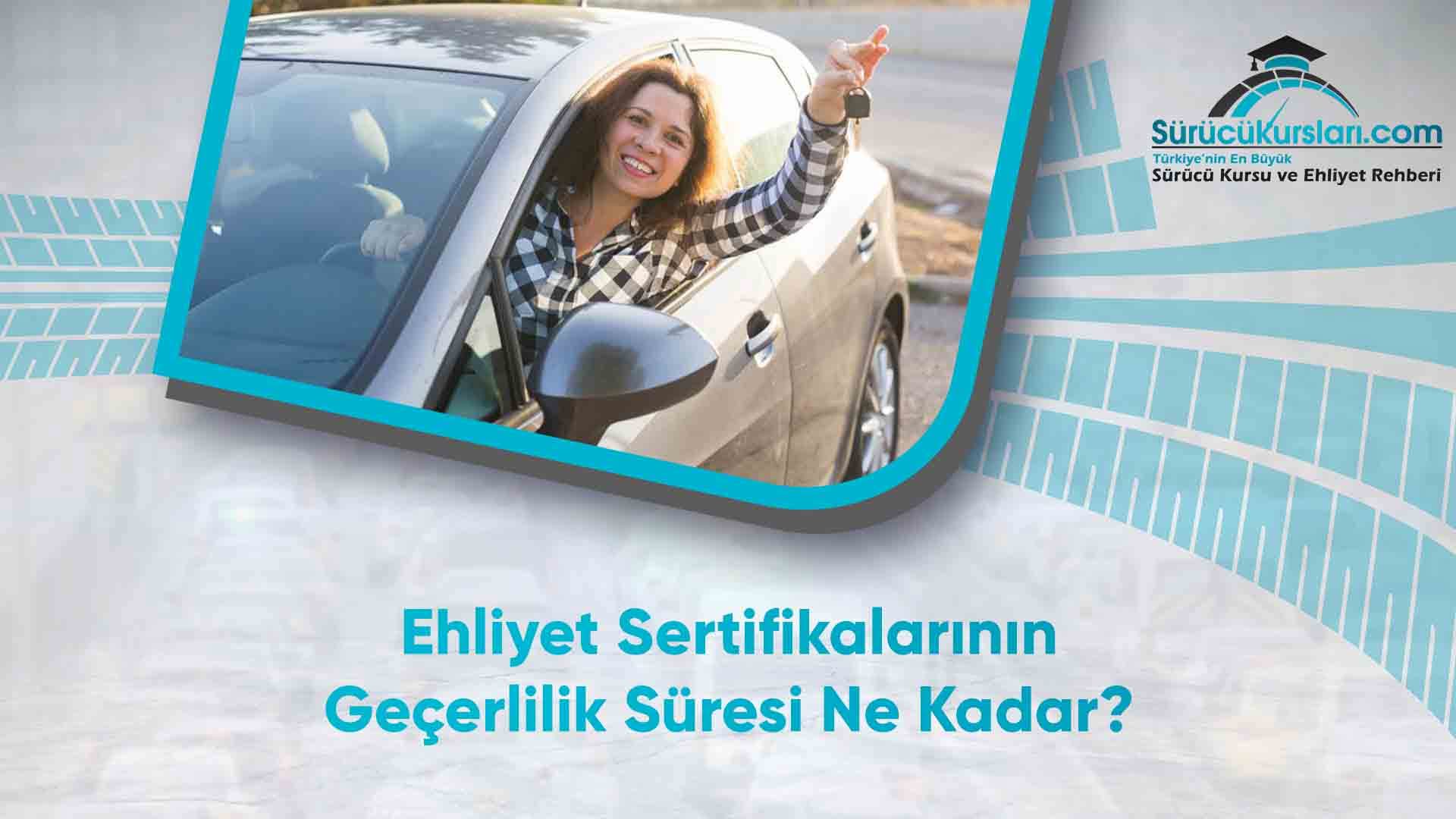 Ehliyet Sertifikalarının Geçerlilik Süresi Ne Kadardır