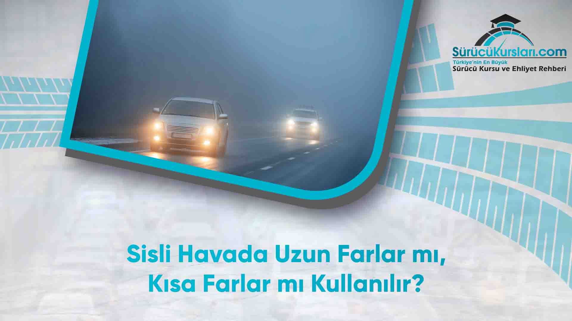 Sisli Havada Uzun Farlar mı, Kısa Farlar mı Kullanılır