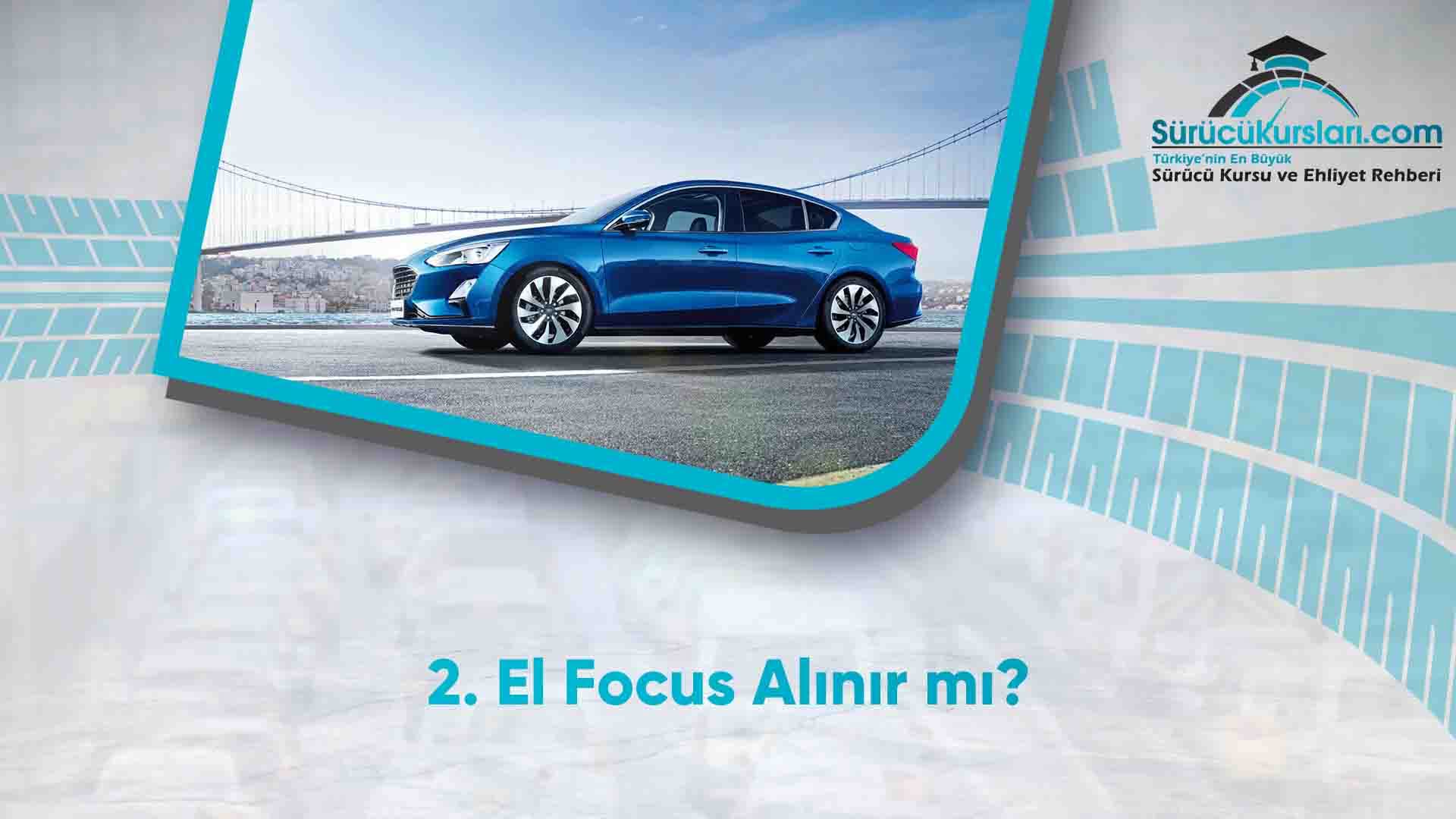2. El Focus Alınır mı