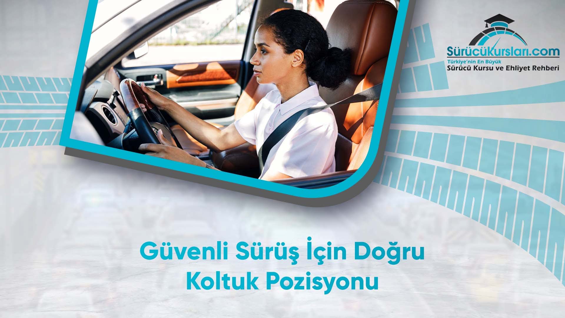 Güvenli Sürüş İçin Doğru Koltuk Pozisyonu
