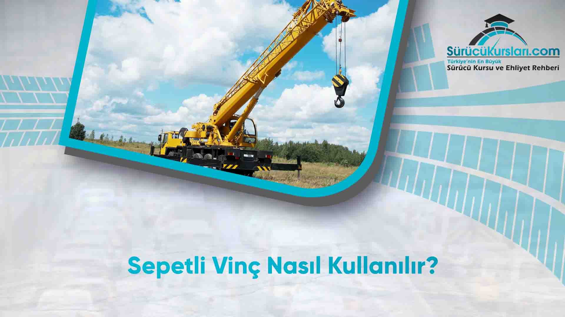 Sepetli Vinç Nasıl Kullanılır