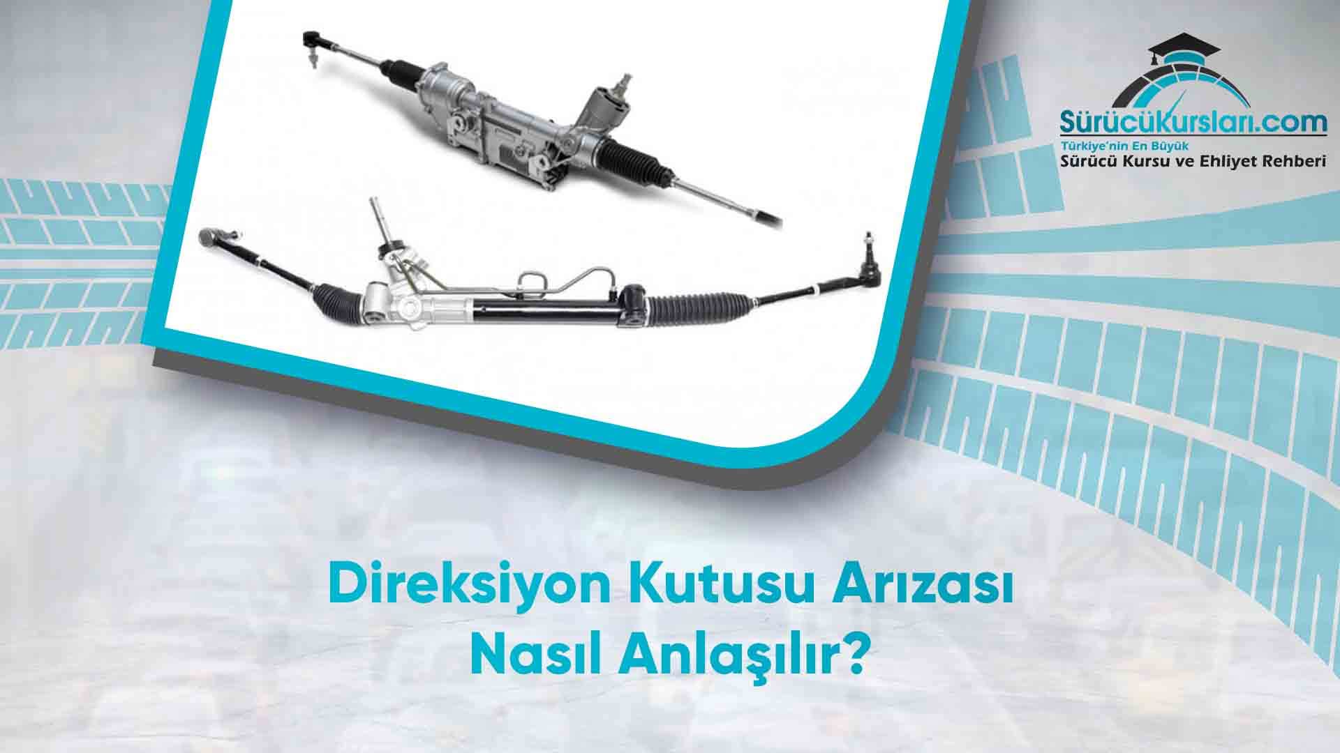 Direksiyon Kutusu Arızası Nasıl Anlaşılır