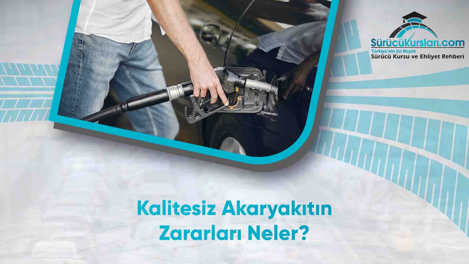 Kalitesiz Akaryakıtın Zararları Neler
