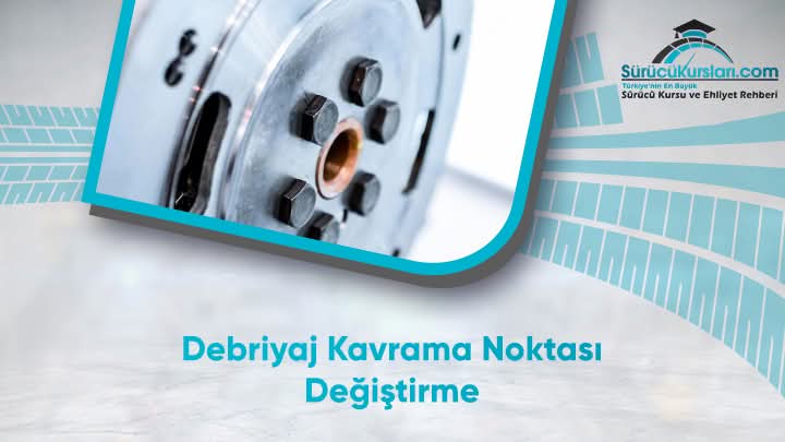 Debriyaj Kavrama Noktası Değiştirme