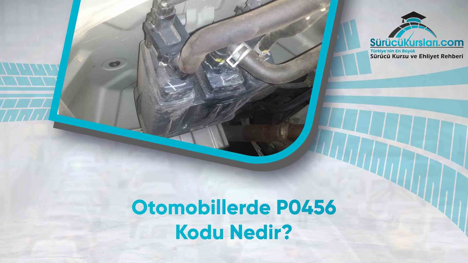 Otomobillerde P0456 Kodu Nedir