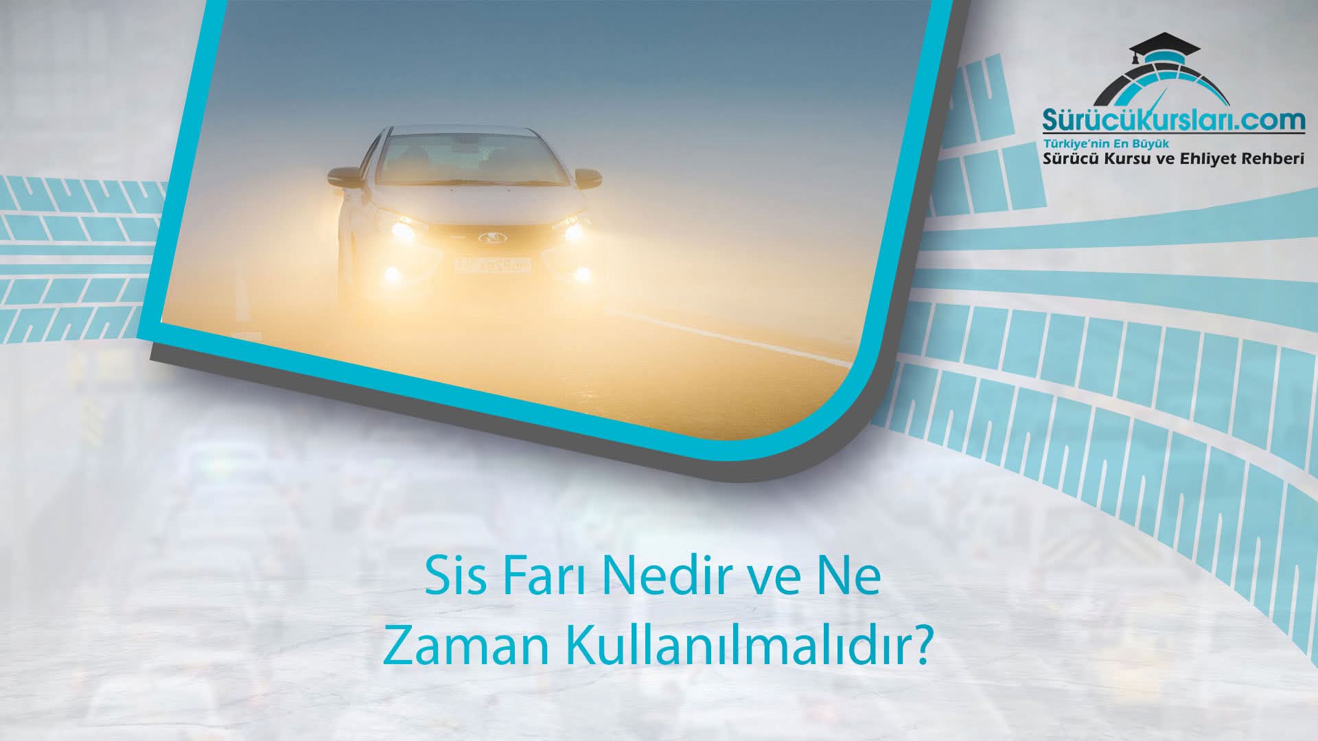 Sis Farı Nedir ve Ne Zaman Kullanılmalıdır?