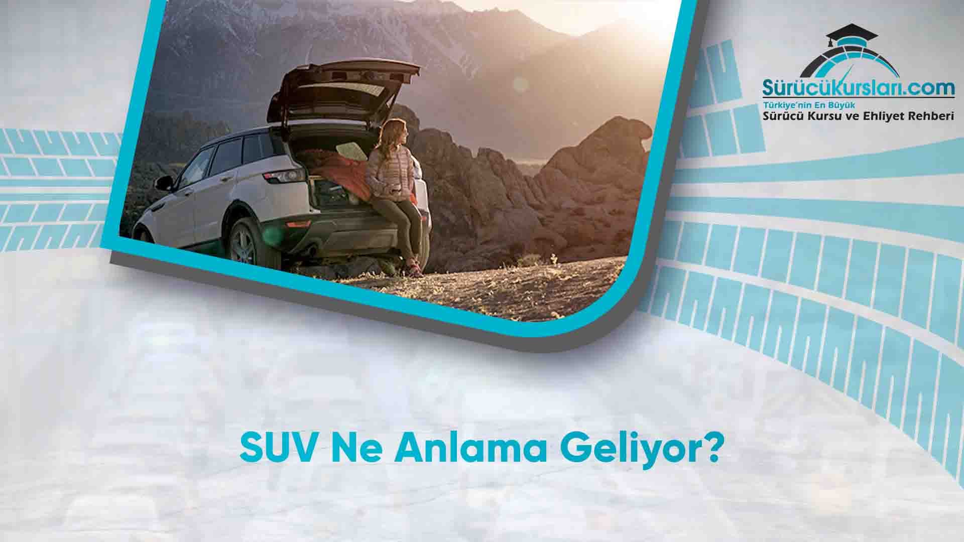 SUV Ne Anlama Geliyor