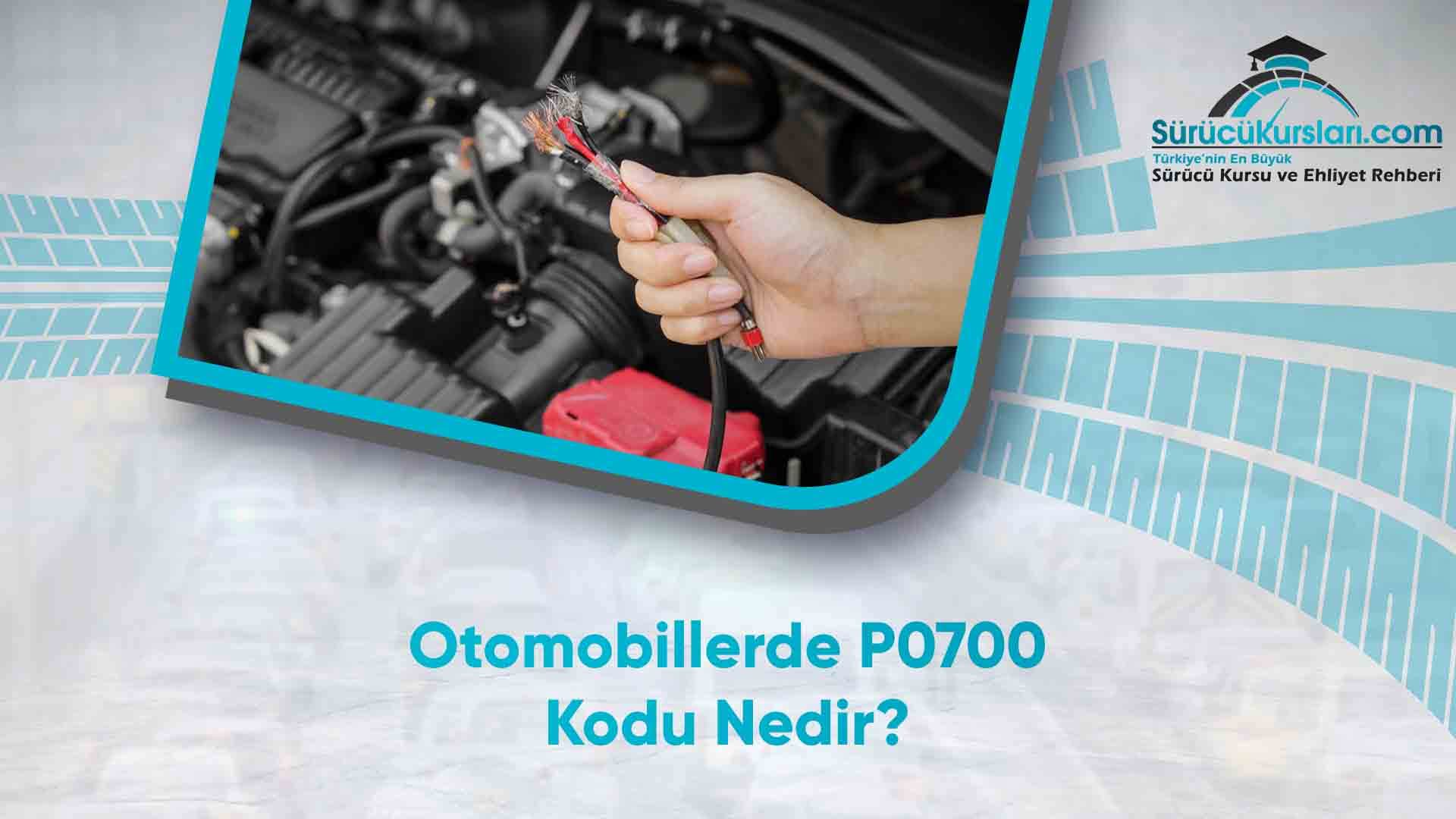 Otomobillerde P0700 Kodu Nedir