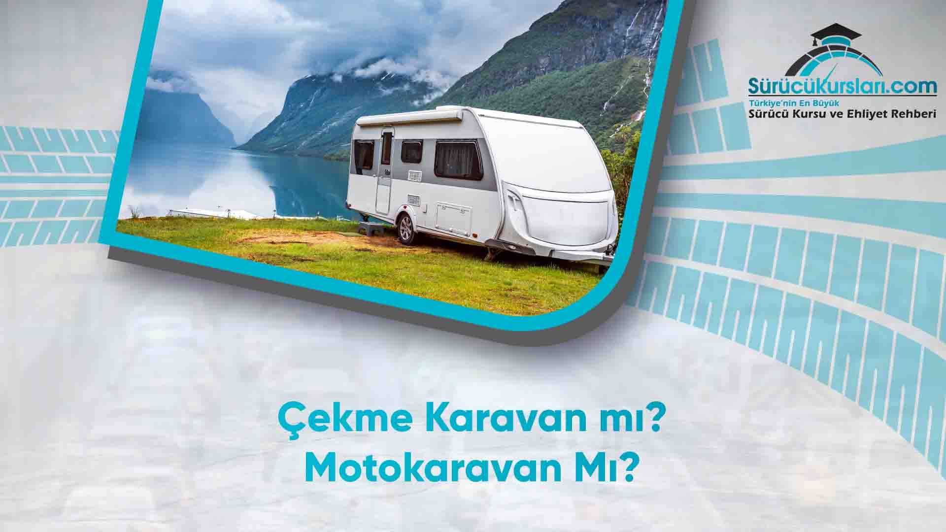 Çekme Karavan mı Motokaravan Mı