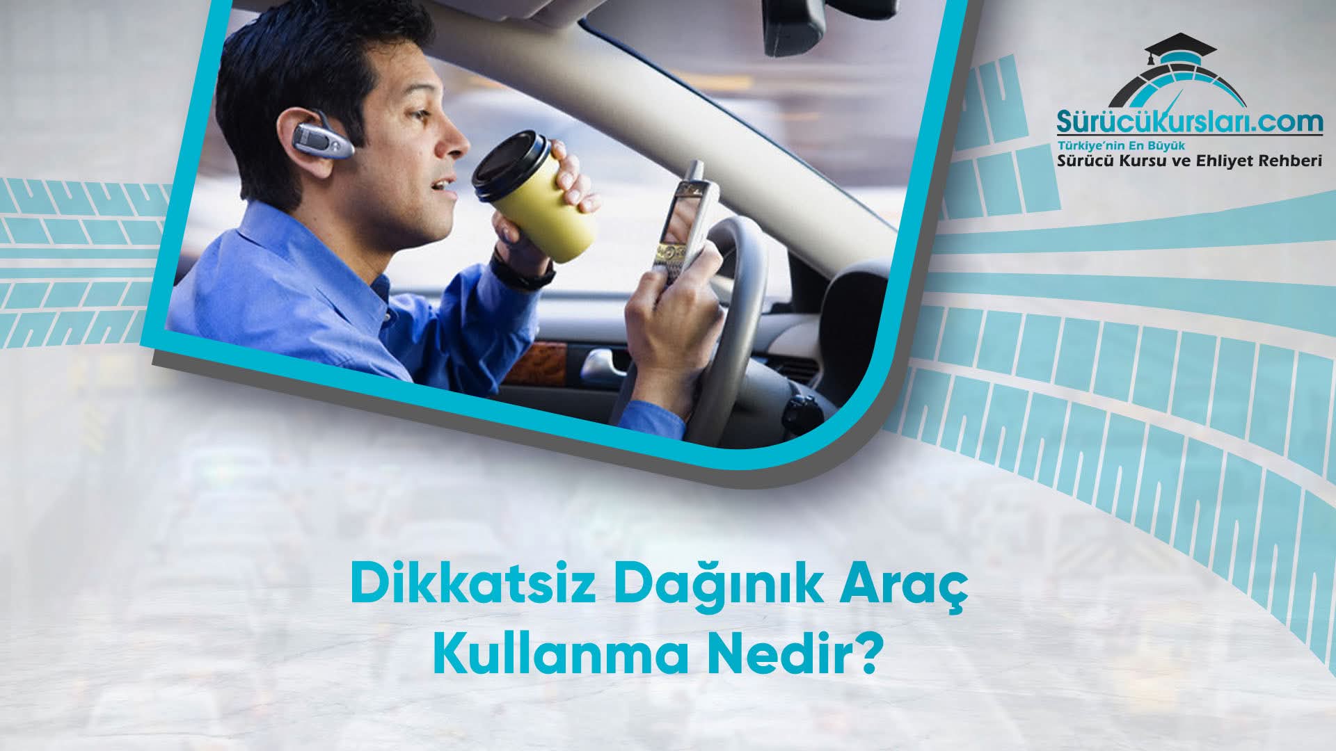 Dikkatsiz Dağınık Araç Kullanma Nedir