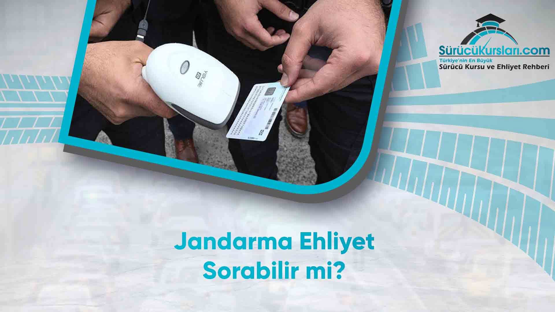 Jandarma Ehliyet Sorabilir mi