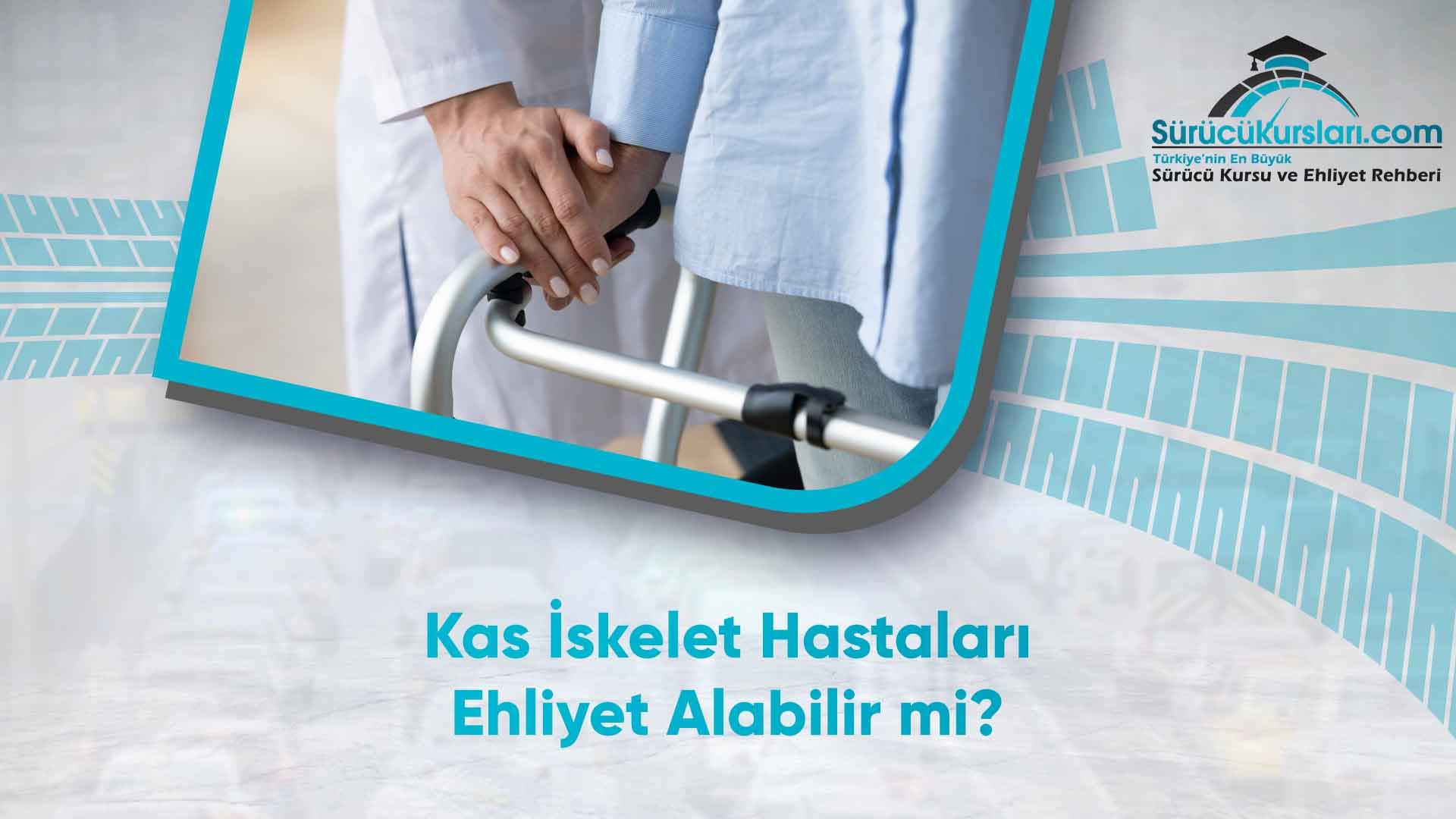 Kas İskelet Hastaları Ehliyet Alabilir mi