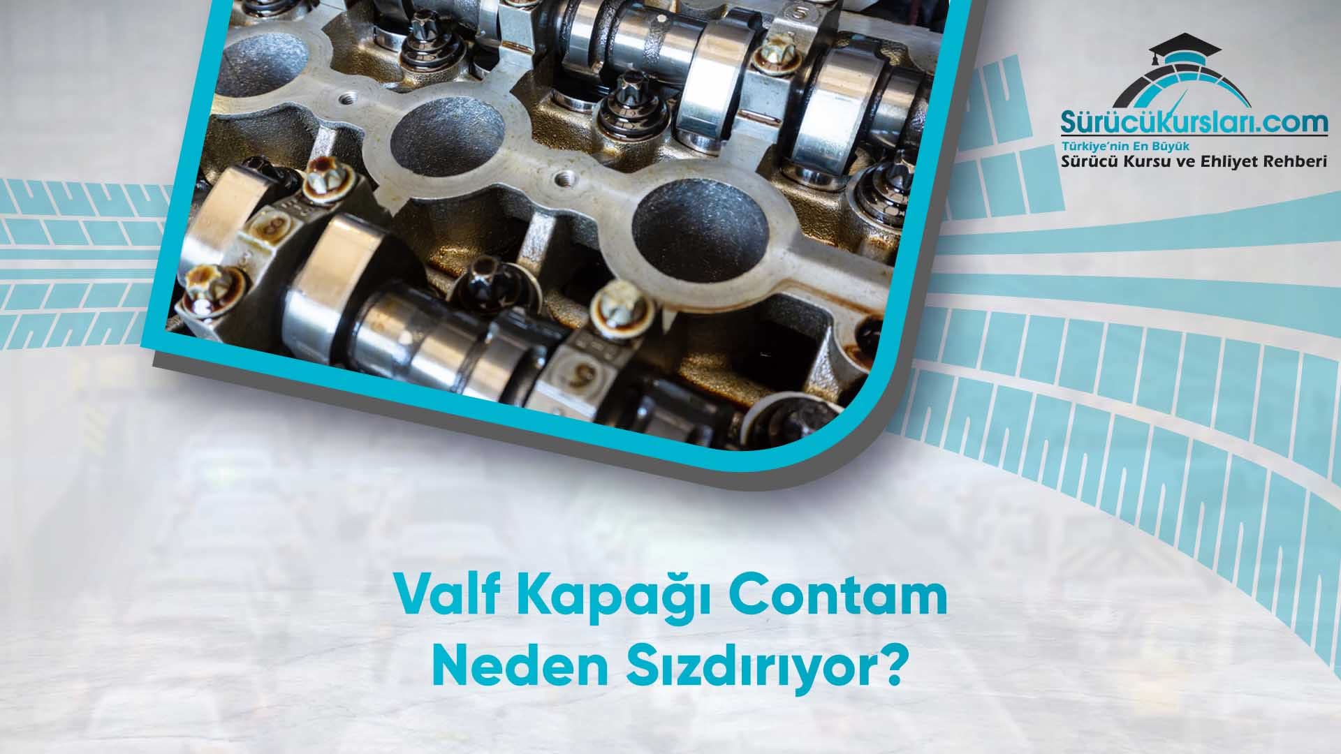 Valf Kapağı Contam Neden Sızdırıyor