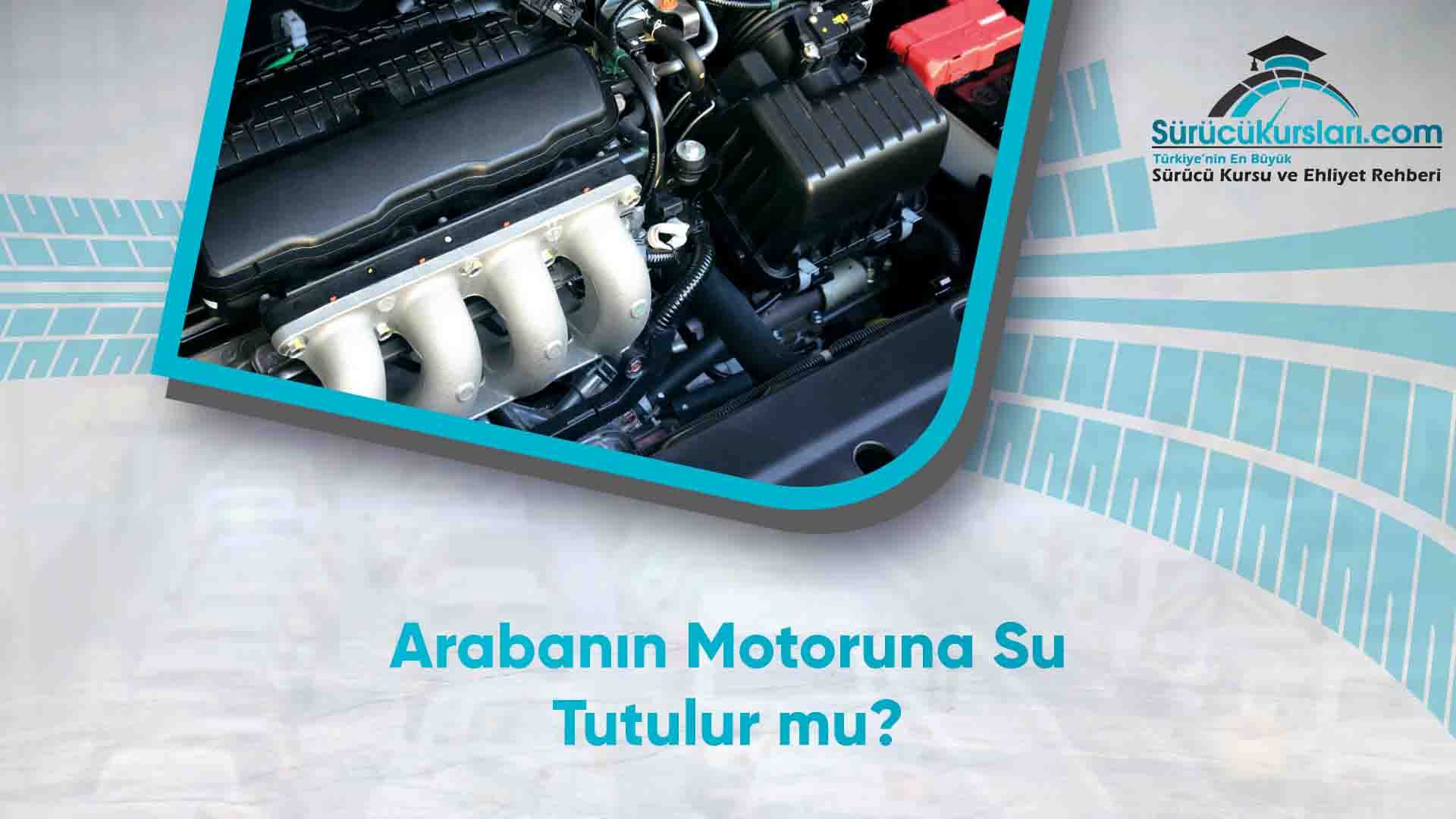 Arabanın Motoruna Su Tutulur mu