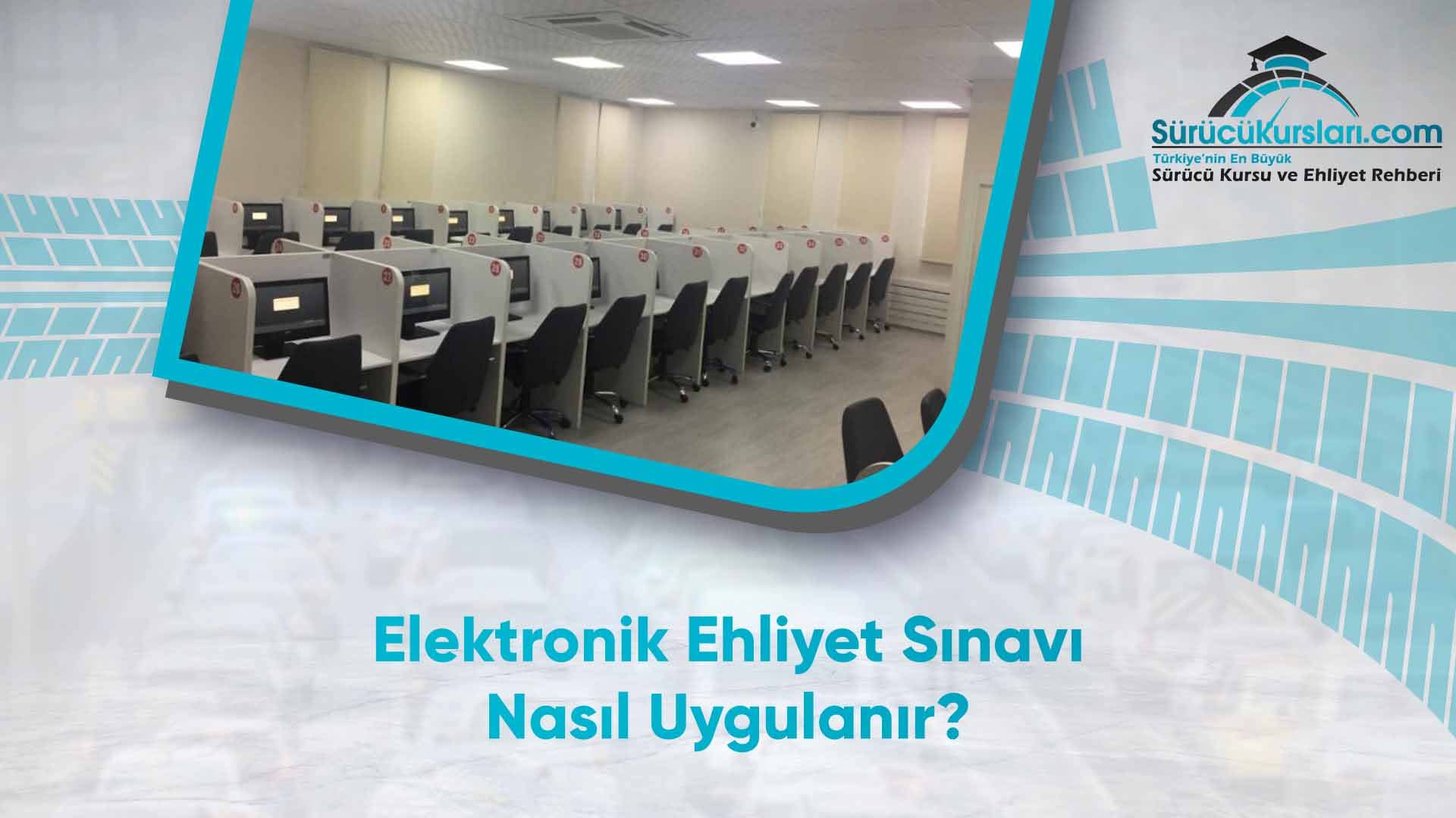 Elektronik Ehliyet Sınavı Nasıl Uygulanır