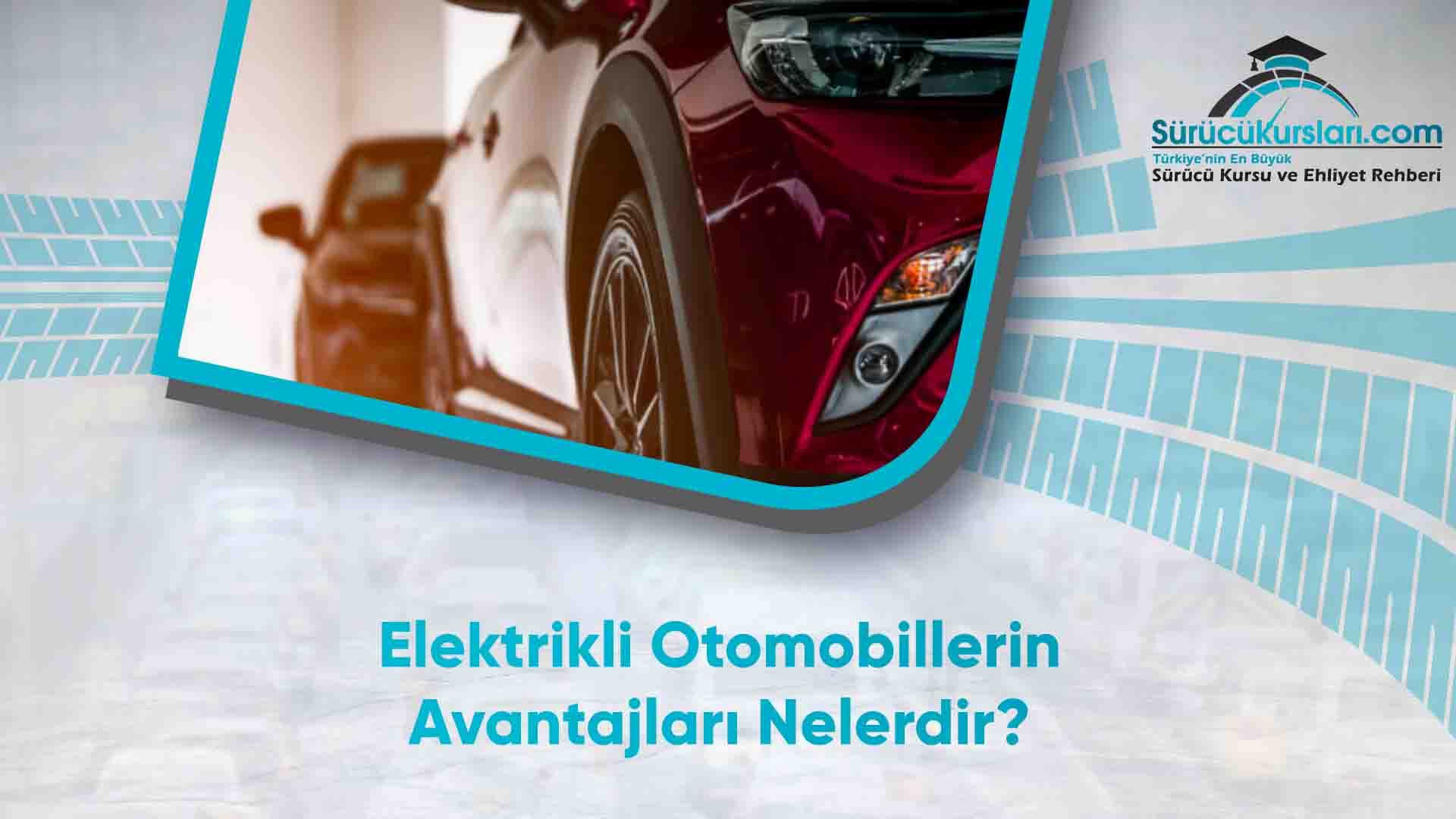 Elektrikli Otomobillerin Avantajları Nelerdir