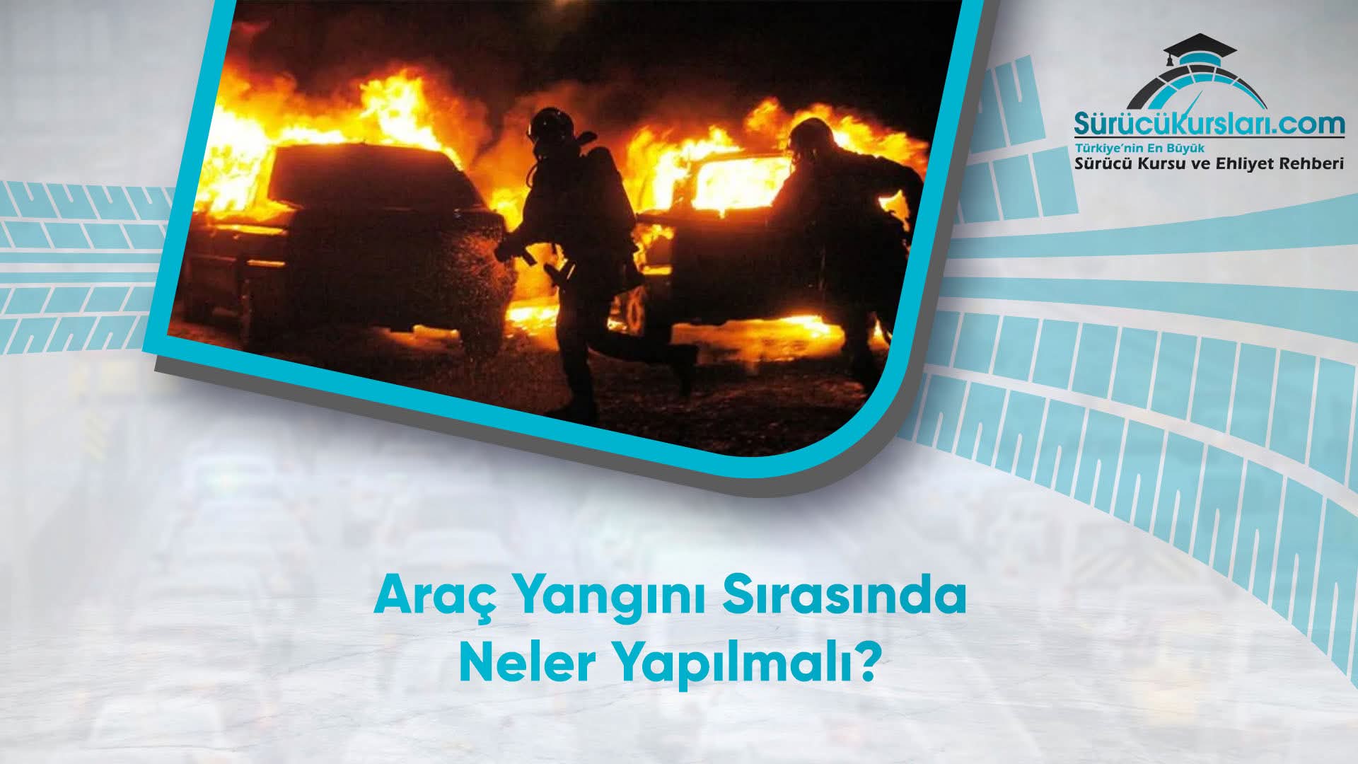 Araç Yangını Sırasında Neler Yapılmalı