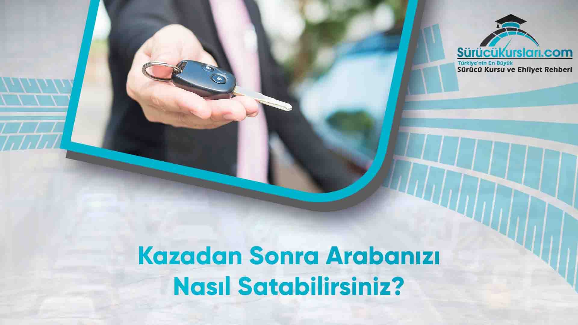 Kazadan Sonra Arabanızı Nasıl Satabilirsiniz