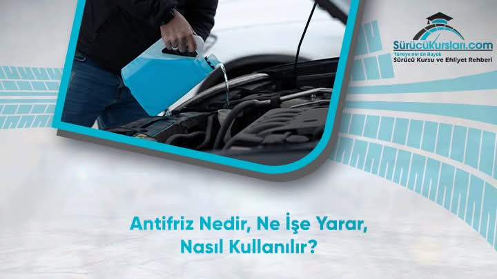 Antifriz Nedir, Ne İşe Yarar, Nasıl Kullanılır